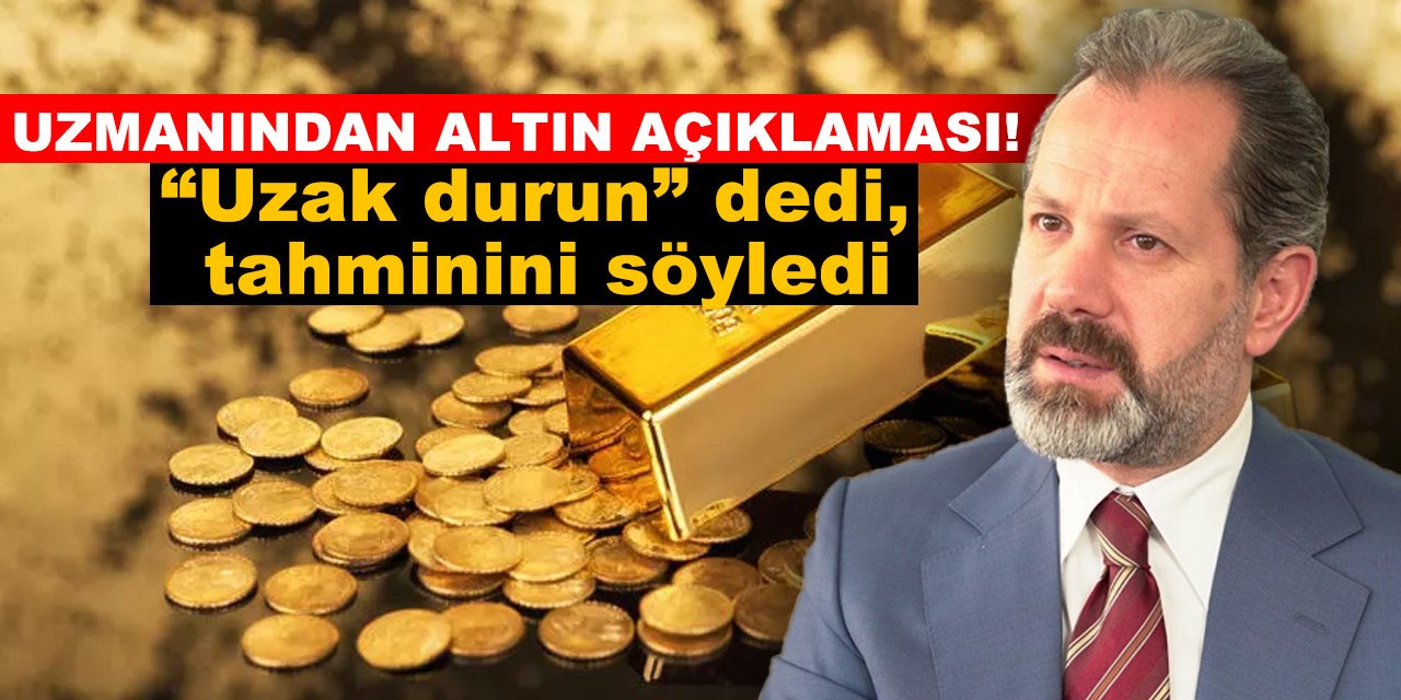 Uzmanından altın açıklaması! “Uzak durun” dedi, tahminini söyledi