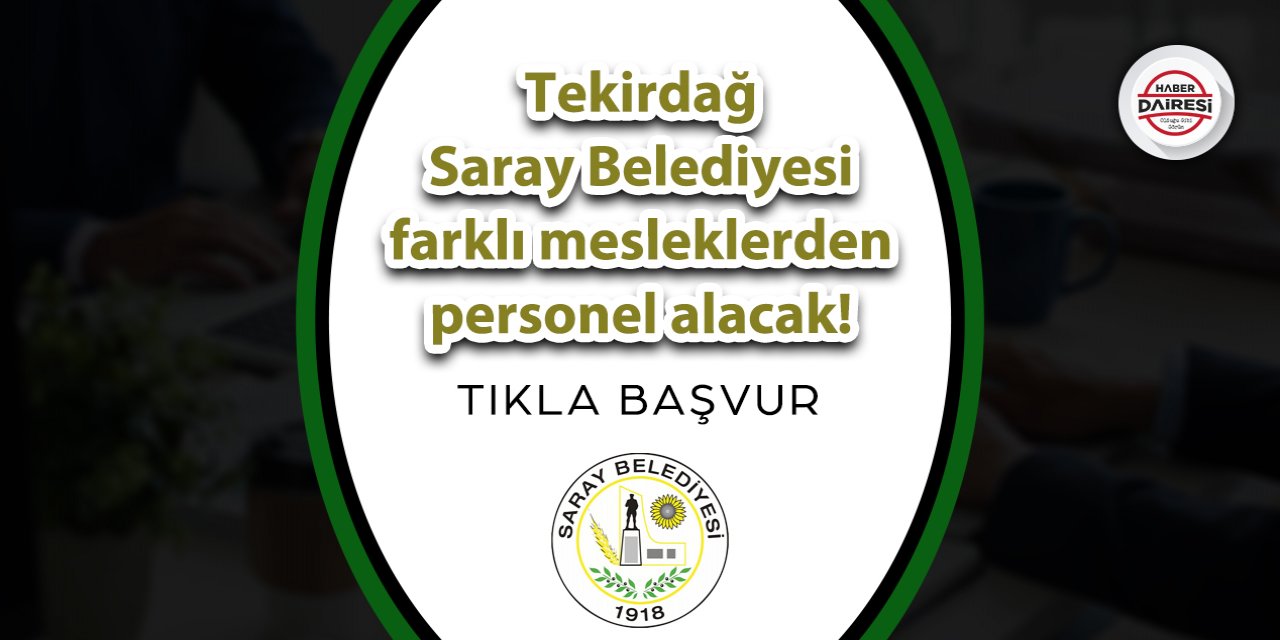 Tekirdağ Saray Belediyesi 3 farklı meslekten personel alacak! TIKLA BAŞVUR