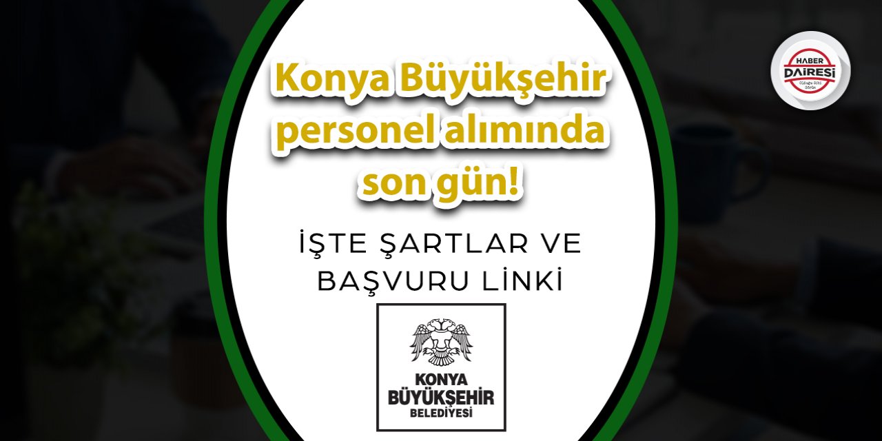 Konya Büyükşehir personel alımında son gün! İşte şartlar