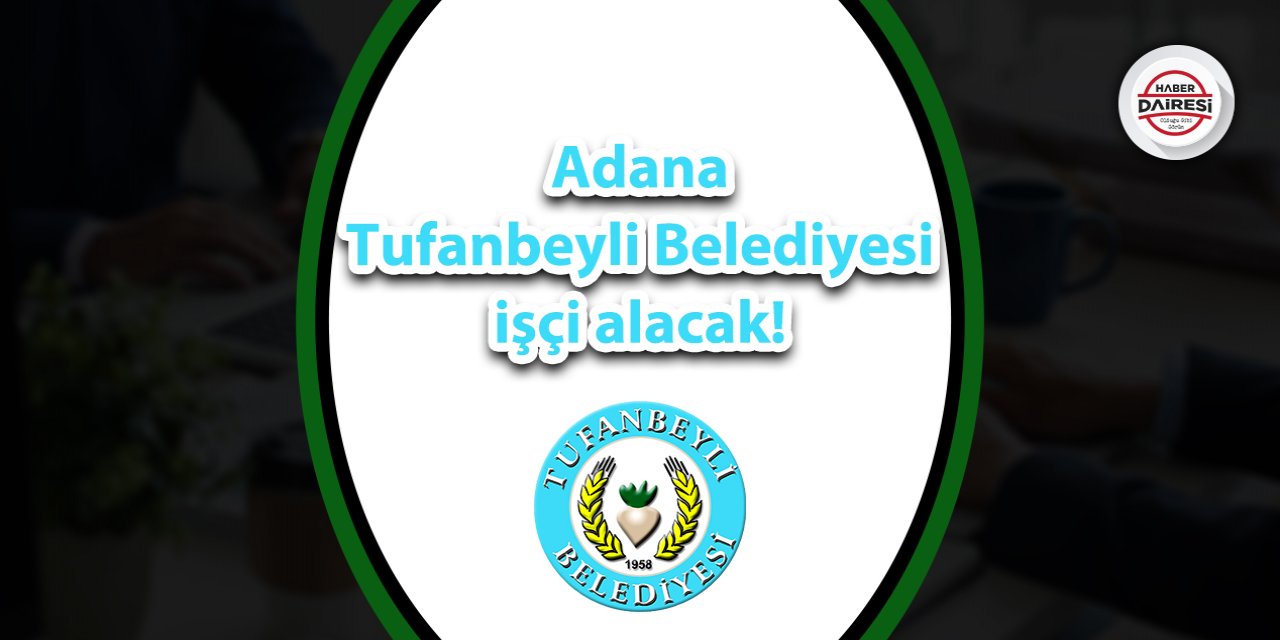 Adana Tufanbeyli Belediyesi personel alacak! İşte şartlar
