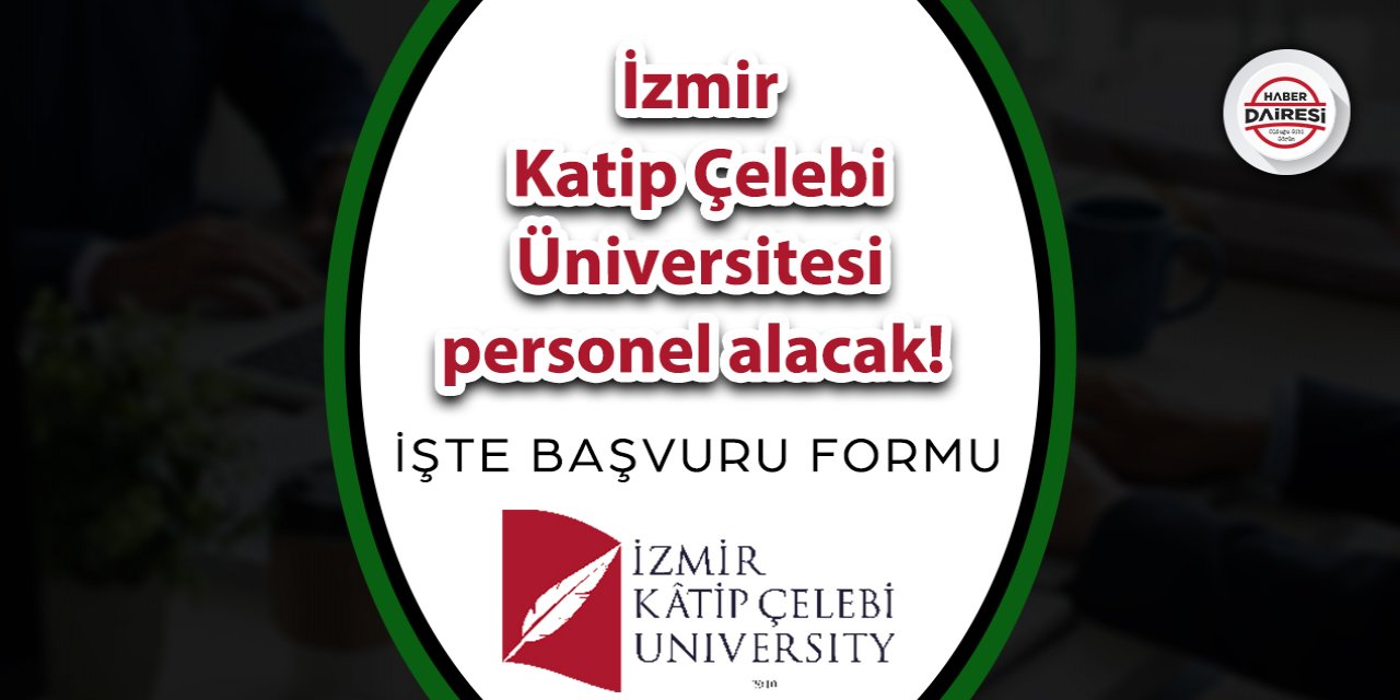 İzmir Katip Çelebi Üniversitesi personel alacak! İşte şartlar