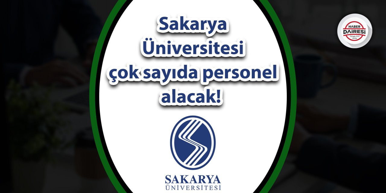 Sakarya Üniversitesi çok sayıda personel alacak! İşte ayrıntılar