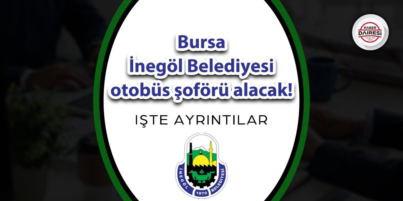 Bursa İnegöl Belediyesi otobüs şoförü alacak! İşte şartlar