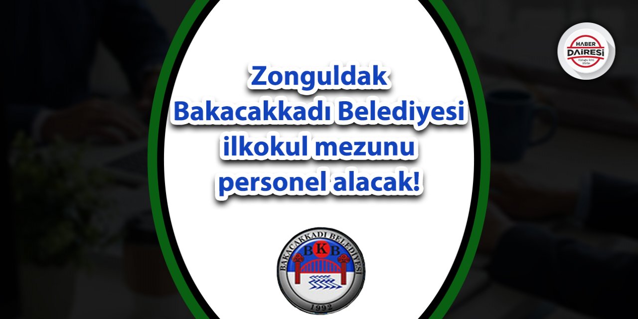 Zonguldak Bakacakkadı Belediyesi personel alımı 2023