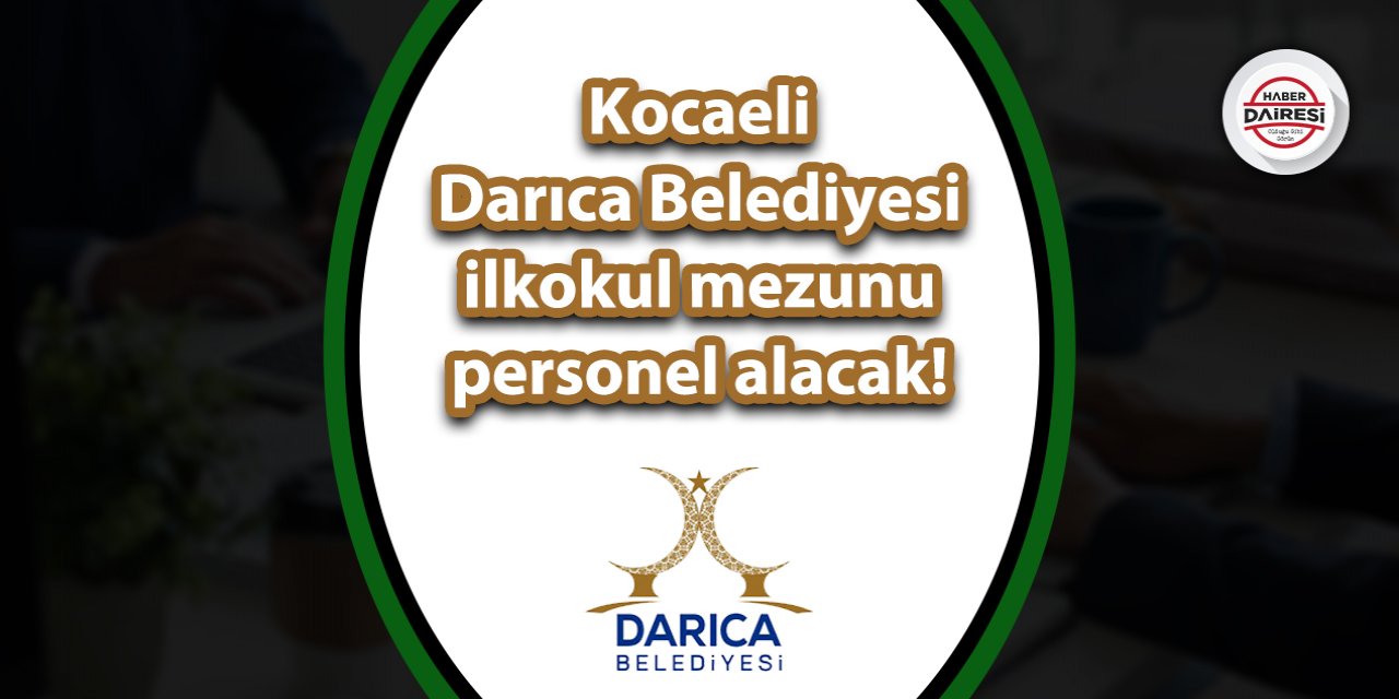 Kocaeli Darıca Belediyesi ilkokul mezunu personel alacak! İşte ayrıntılar