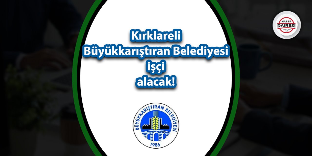 Kırklareli Büyükkarıştıran Belediyesi personel alımı 2023