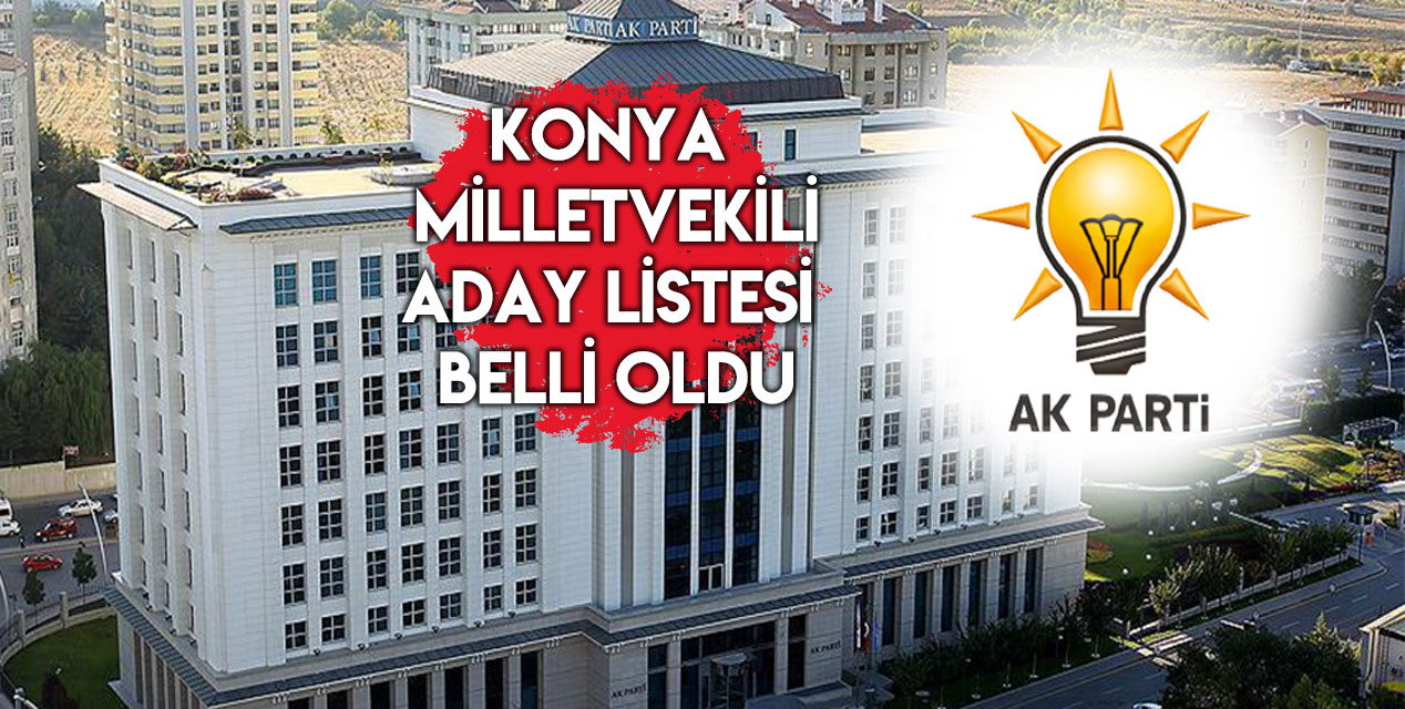 Son Dakika: AK Parti Konya Milletvekili adayları listesi 2023