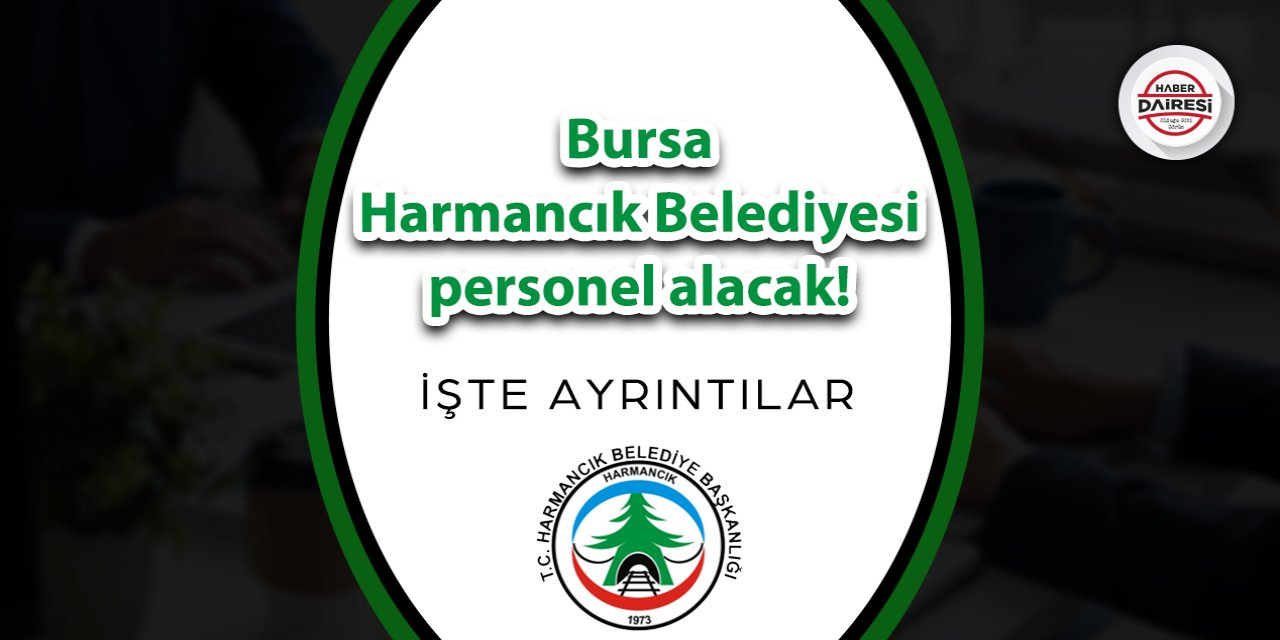 Bursa Harmancık Belediyesi personel alacak! İşte şartlar