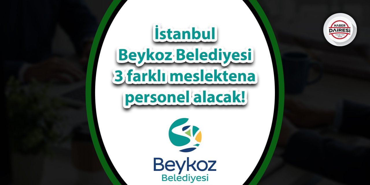 İstanbul Beykoz Belediyesi farklı mesleklerden personel alacak! İşte şartlar