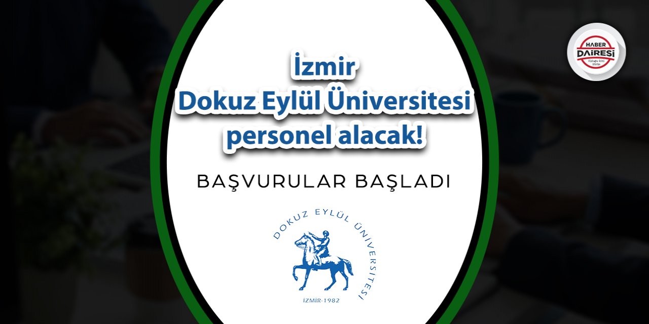 İzmir Dokuz Eylül Üniversitesi personel alacak! Başvurular başladı