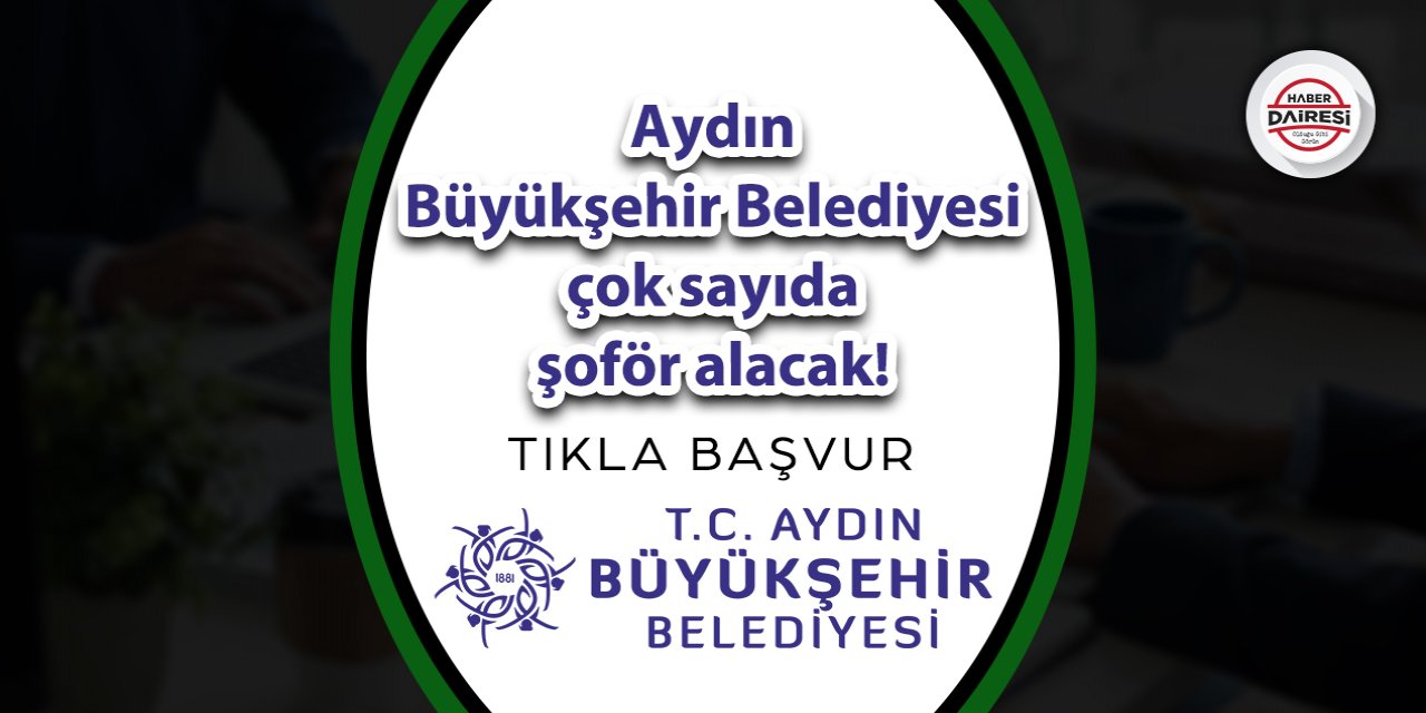 Aydın Büyükşehir Belediyesi çok sayıda şoför alacak! İşte şartlar