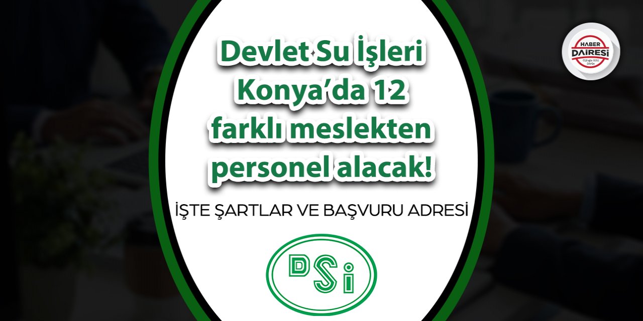 Devlet Su İşleri (DSİ) Konya’da 35 personel alacak! Başvurular başladı