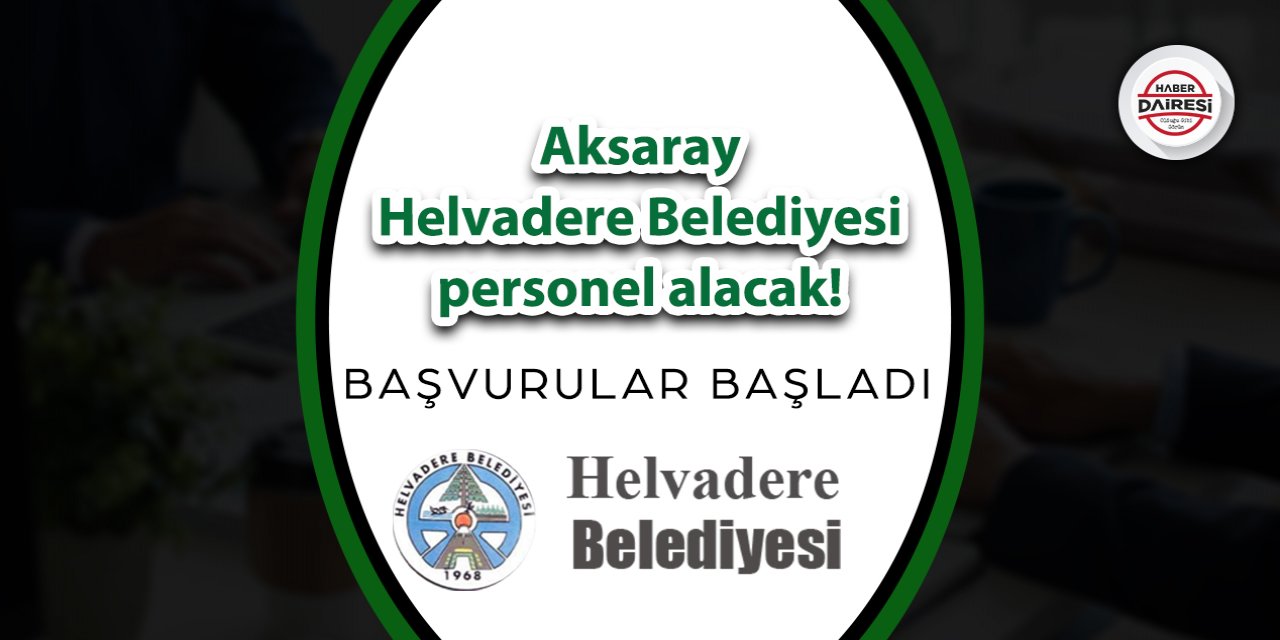 Aksaray Helvadere Belediyesi personel alımı 2023