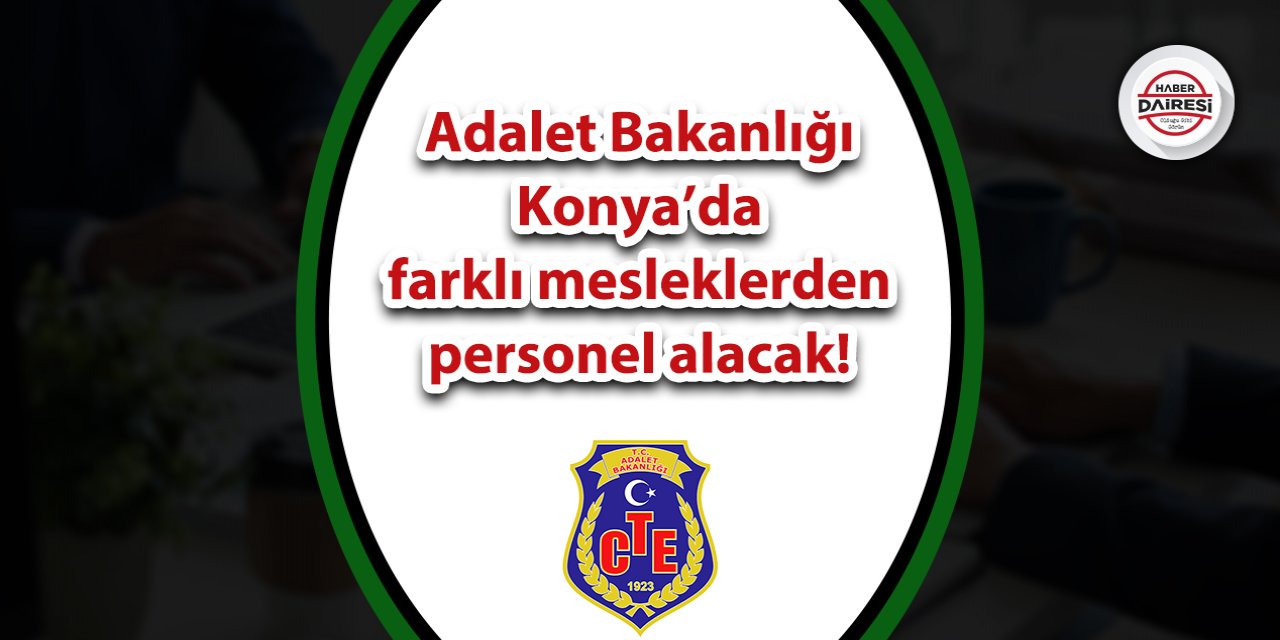 Adalet Bakanlığı Konya’da farklı mesleklerden personel alacak! İşte şartlar