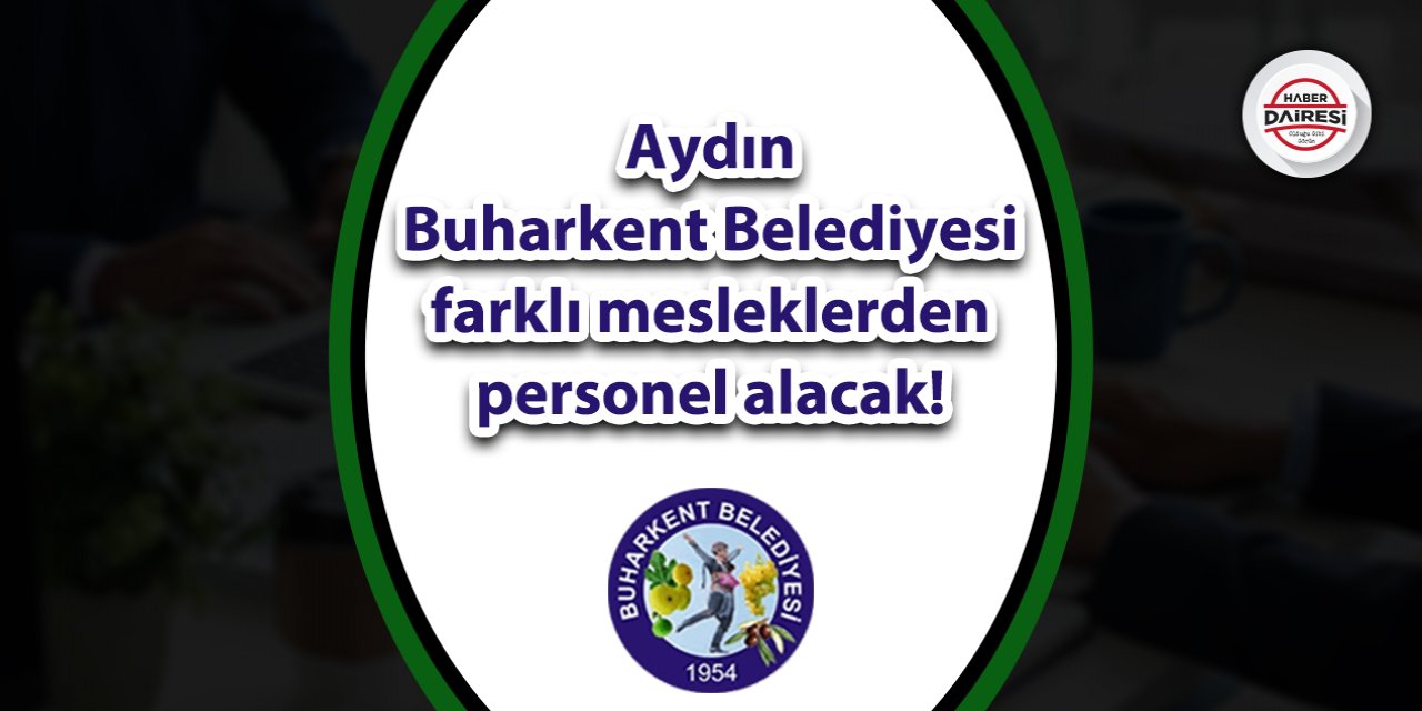 Aydın Buharkent Belediyesi farklı mesleklerden personel alacak! İşte şartlar