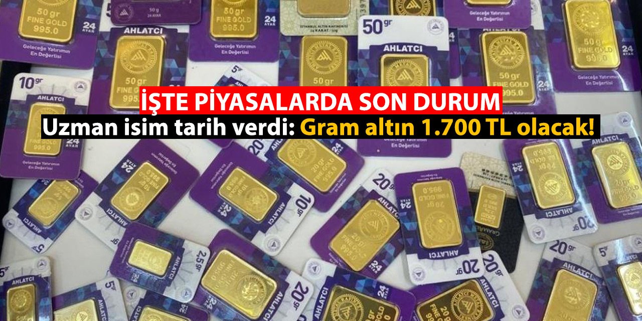 Uzman isim tarih verdi: Gram altın 1.700 TL olacak!