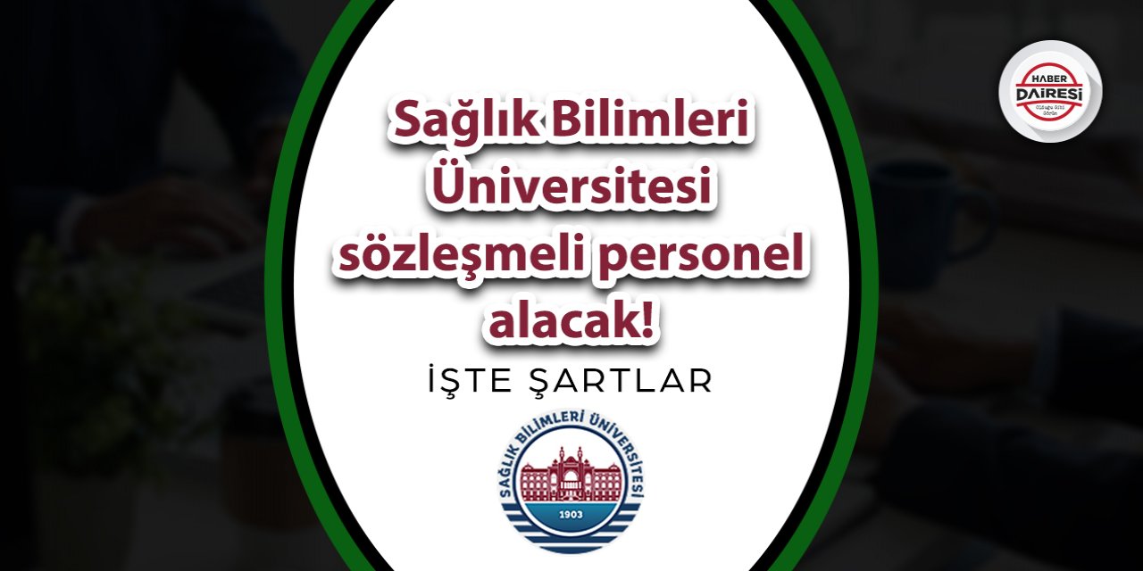 Sağlık Bilimleri Üniversitesi sözleşmeli personel alımı 2023 TIKLA BAŞVUR