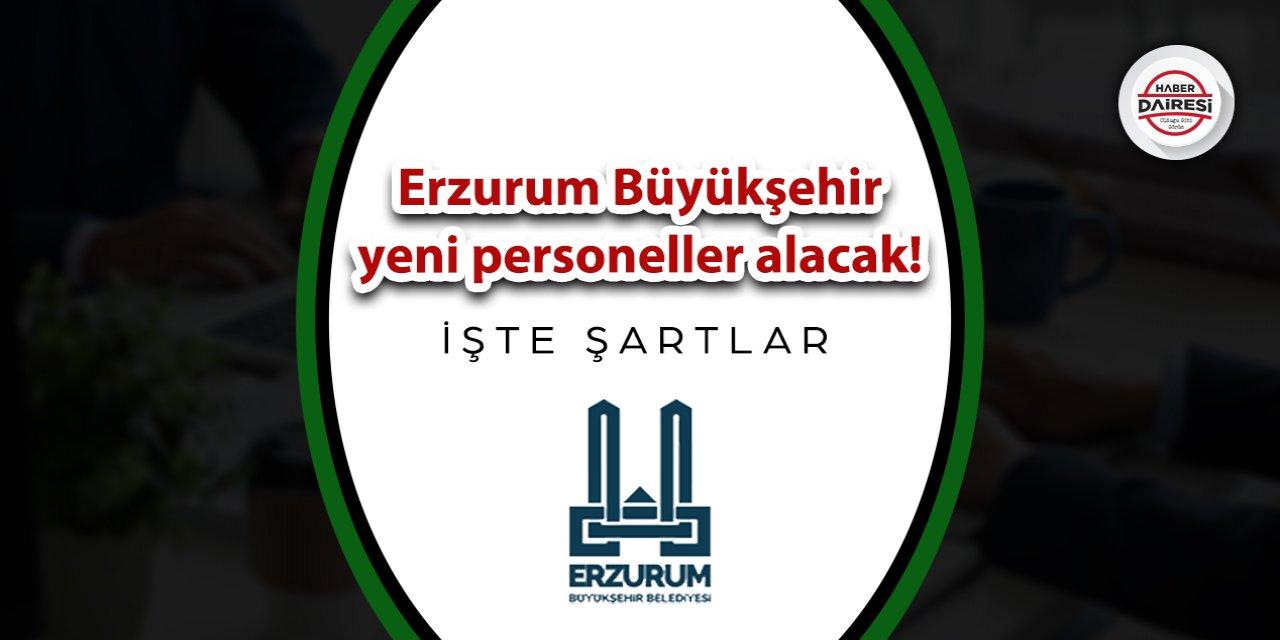 Erzurum Büyükşehir yeni personeller alacak! İşte ayrıntılar