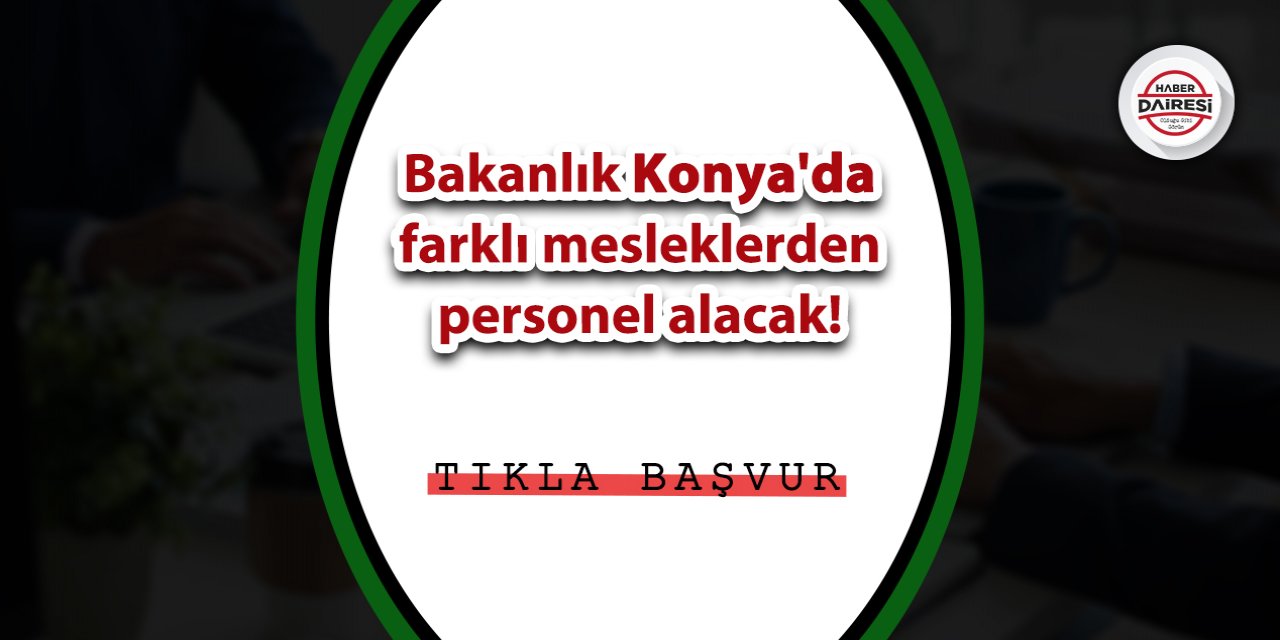 Aile ve Sosyal Hizmetler Bakanlığı Konya personel alımı 2023 başvurusu | TIKLA BAŞVUR