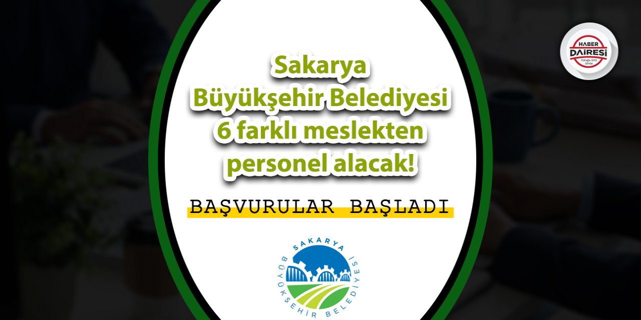 Sakarya Büyükşehir Belediyesi 6 farklı meslekten personel alacak!