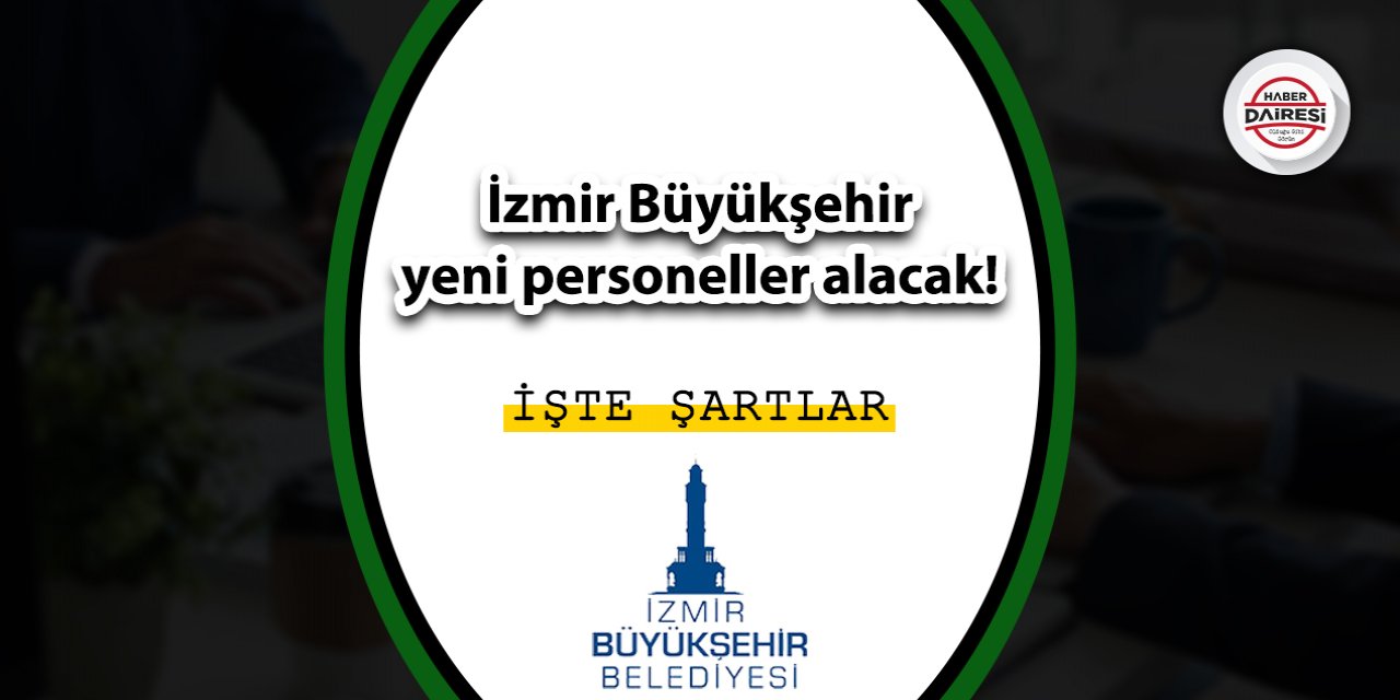 İzmir Büyükşehir yeni personeller alacak! İşte başvuru adresi