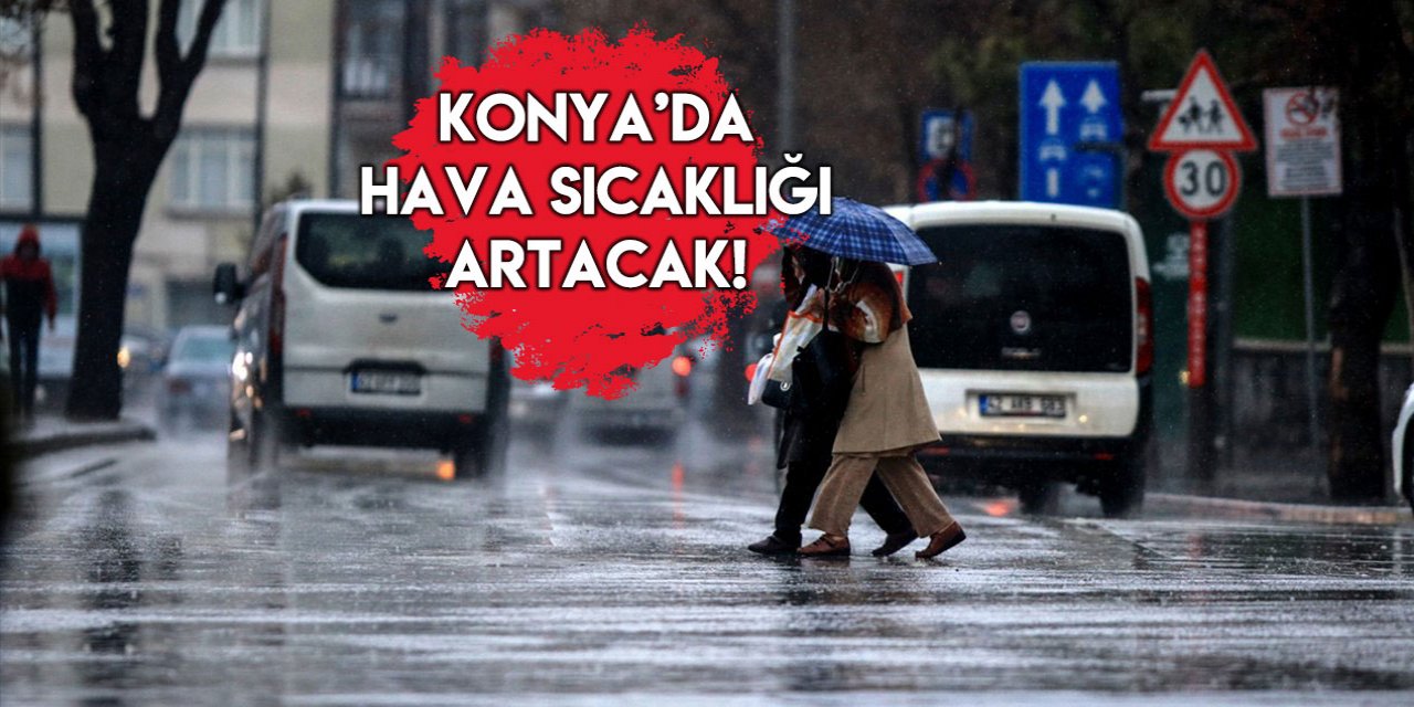 Konya’ya Oraj yağışları geliyor: 3 güne dikkat!
