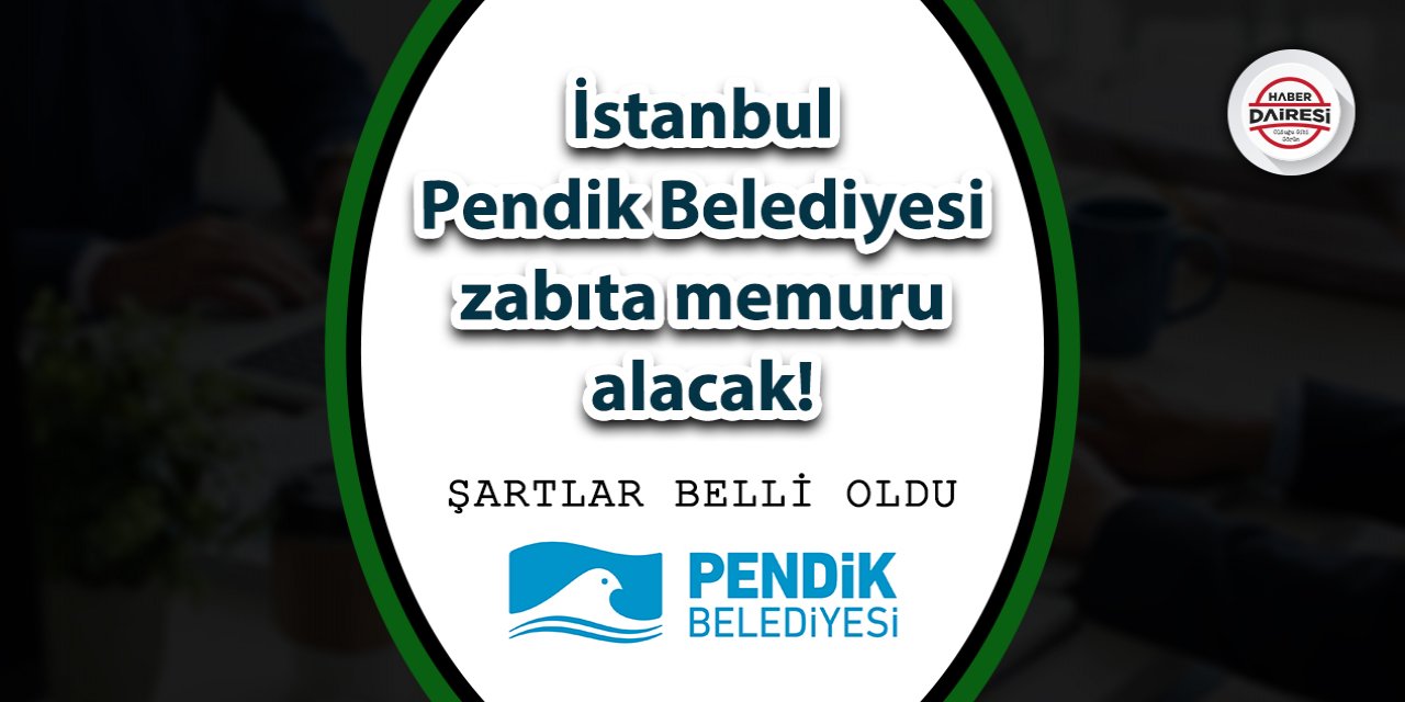 İstanbul Pendik Belediyesi zabıta memuru alımı 2023