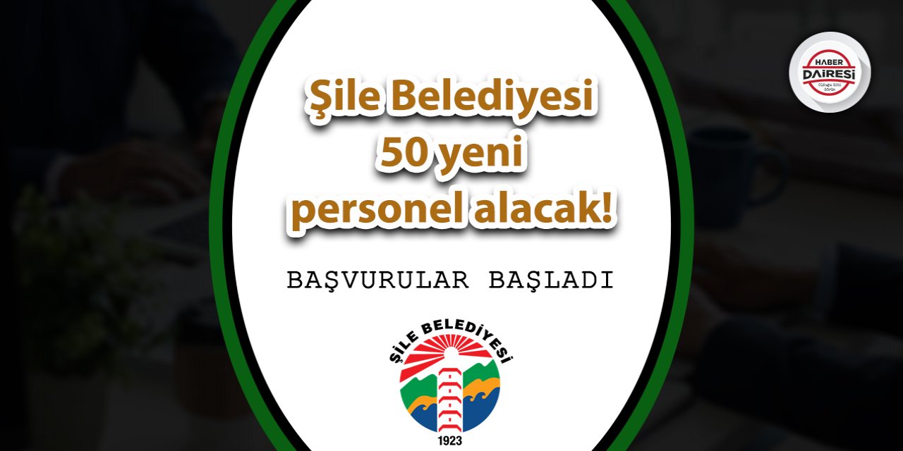 İstanbul Şile Belediyesi 50 yeni personel alacak! Başvurular başladı