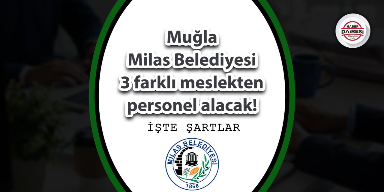 Muğla Milas Belediyesi 3 farklı meslekten personel alacak!