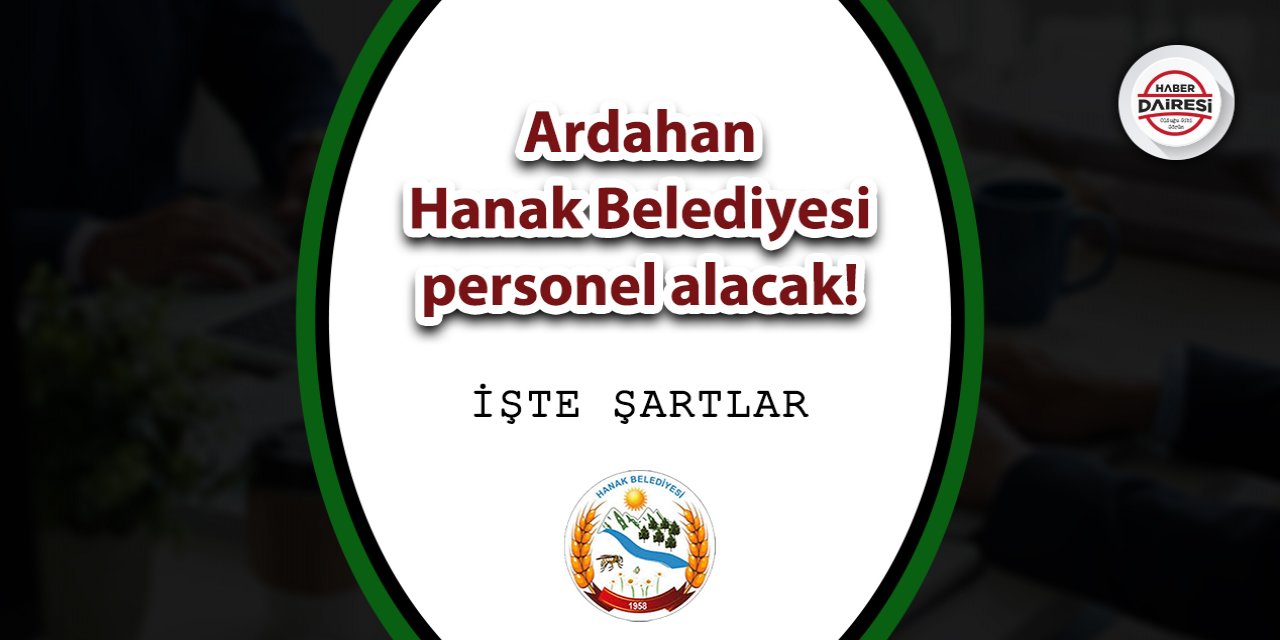 Ardahan Hanak Belediyesi personel alacak! Başvurular başladı