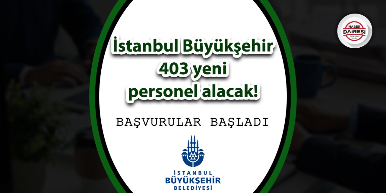 İstanbul Büyükşehir 403 yeni personel alacak! Şartlar belli oldu