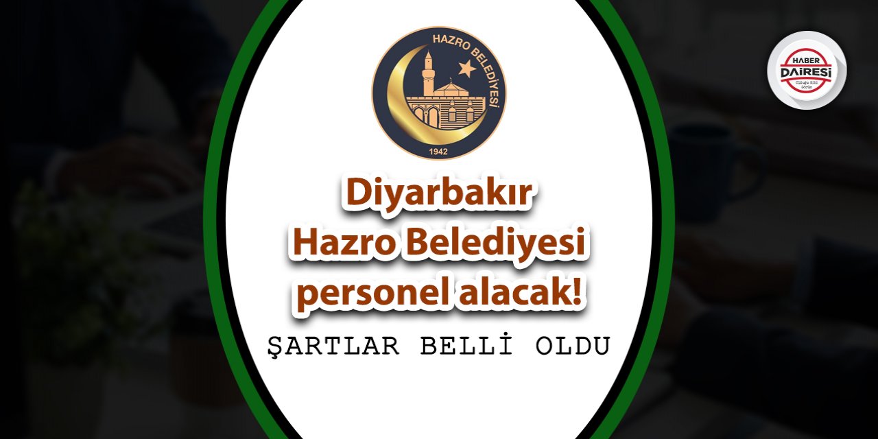 Diyarbakır Hazro Belediyesi personel alacak! Şartlar belli oldu