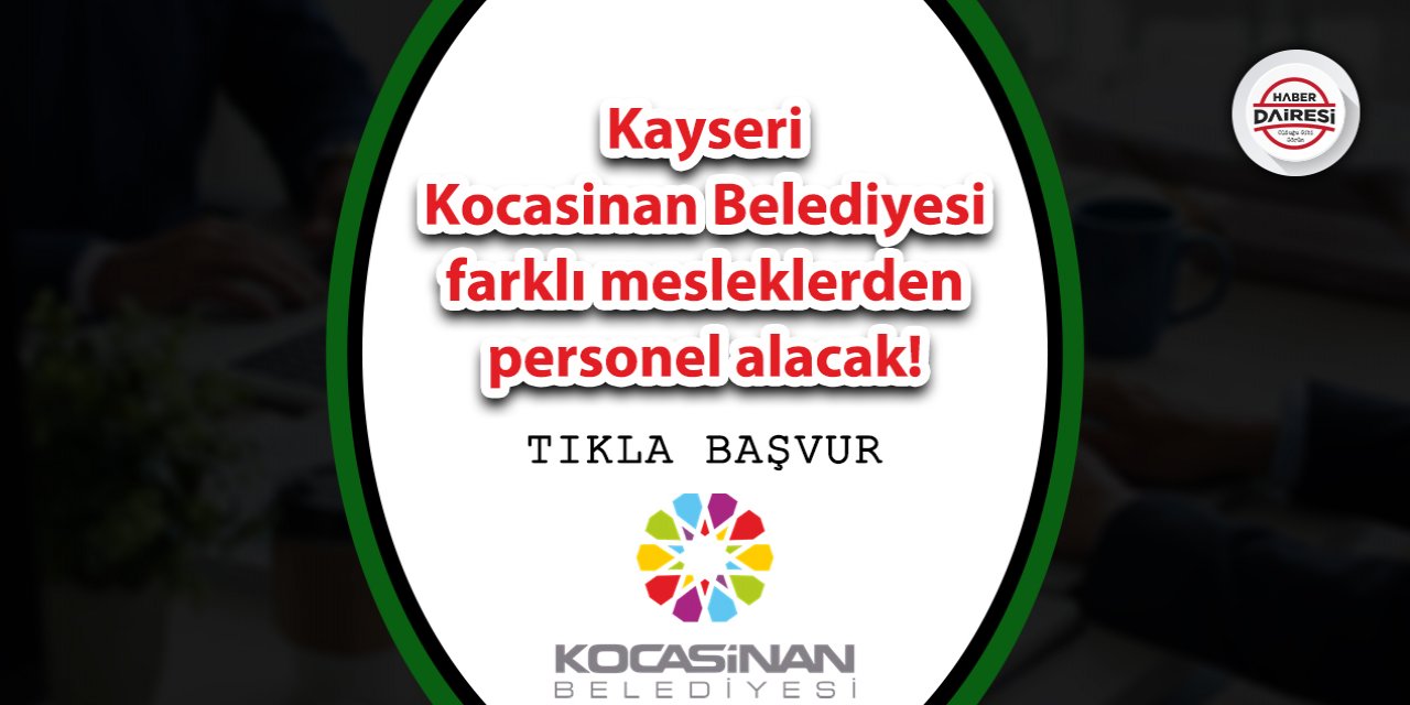 Kayseri Kocasinan Belediyesi personel alacak! TIKLA BAŞVUR