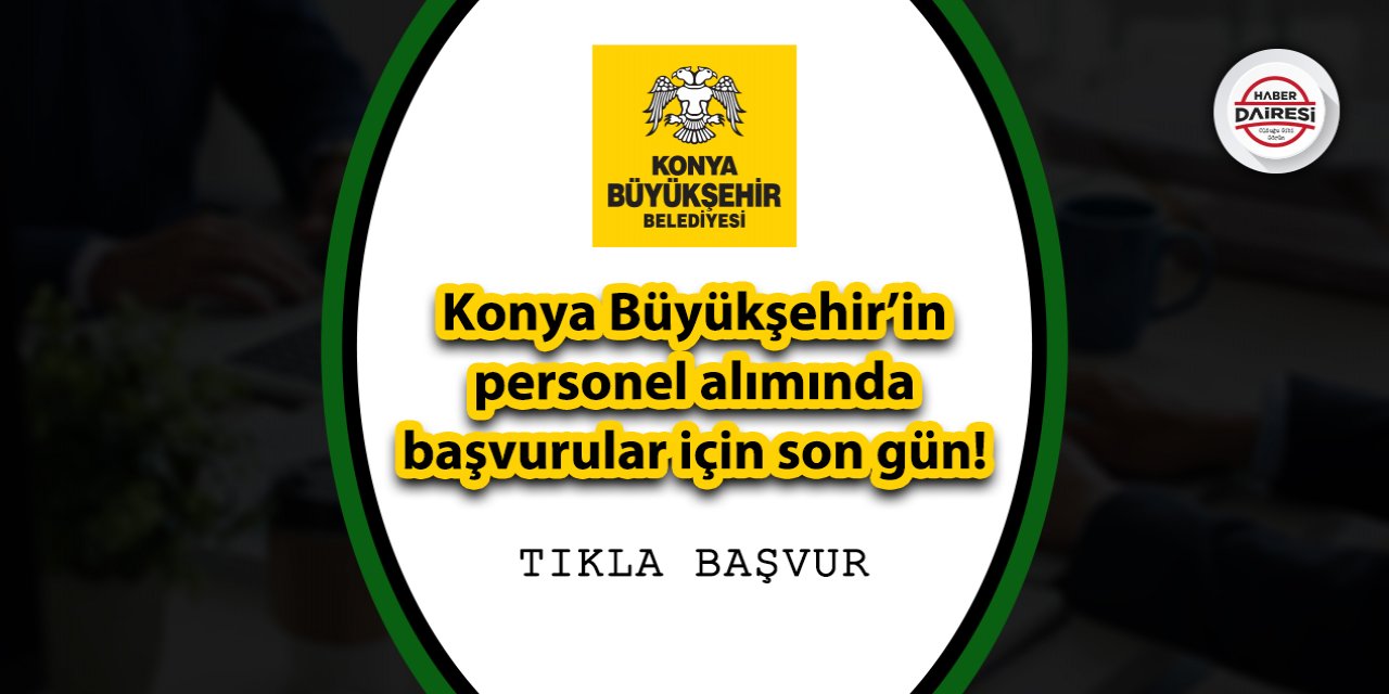 Konya Büyükşehir’in personel alımında başvurular için son gün