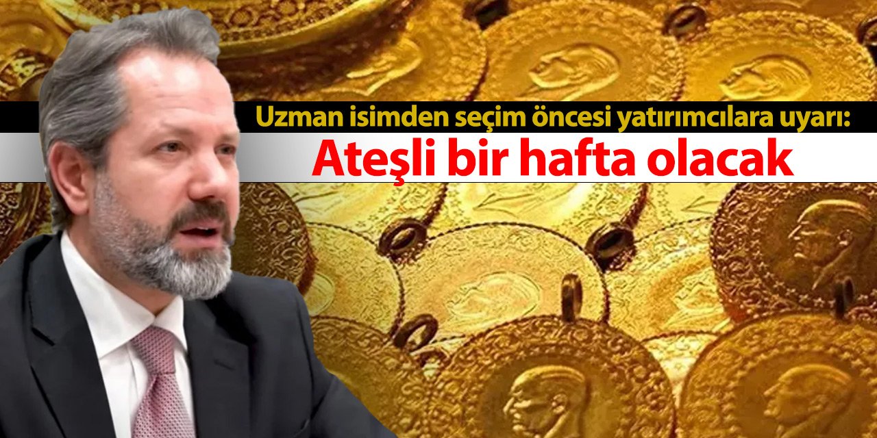 Uzman isimden seçim öncesi yatırımcılara uyarı: Ateşli bir hafta olacak