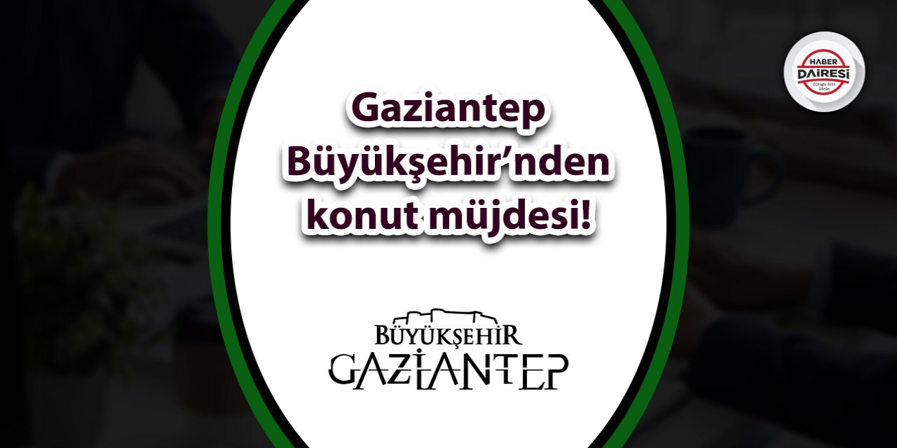 Gaziantep Büyükşehir Belediyesi konut başvurusu 2023