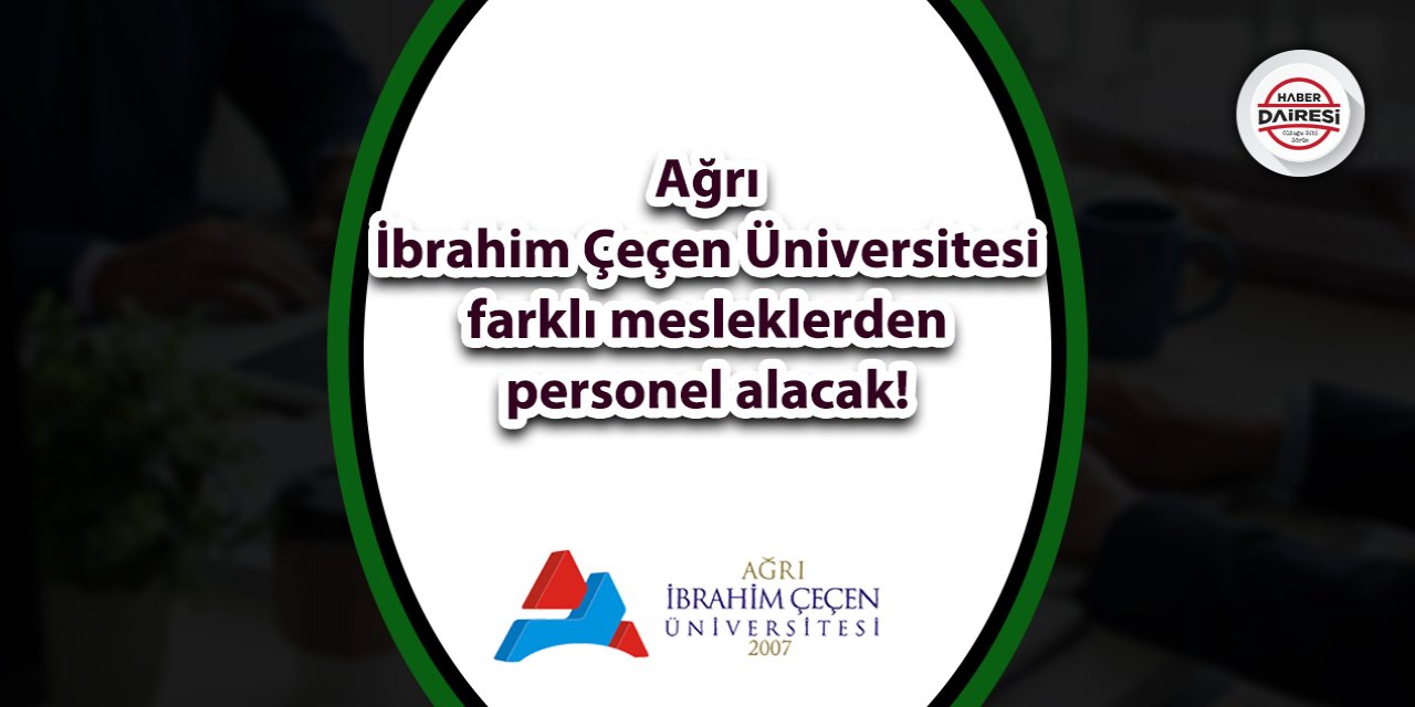 Ağrı İbrahim Çeçen Üniversitesi personel alımı 2023