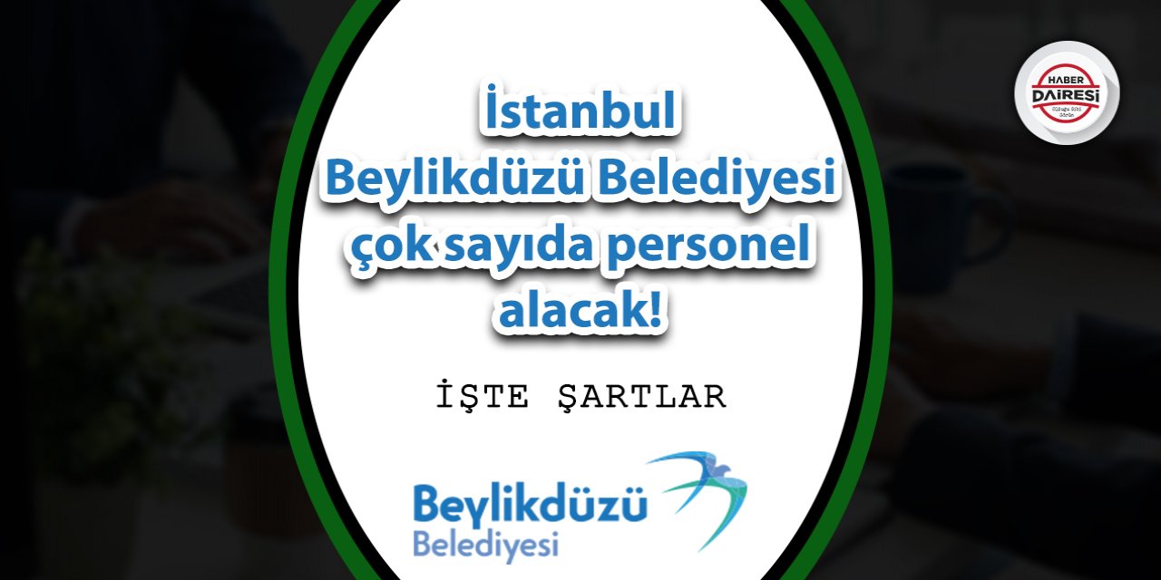 İstanbul Beylikdüzü Belediyesi çok sayıda personel alacak!