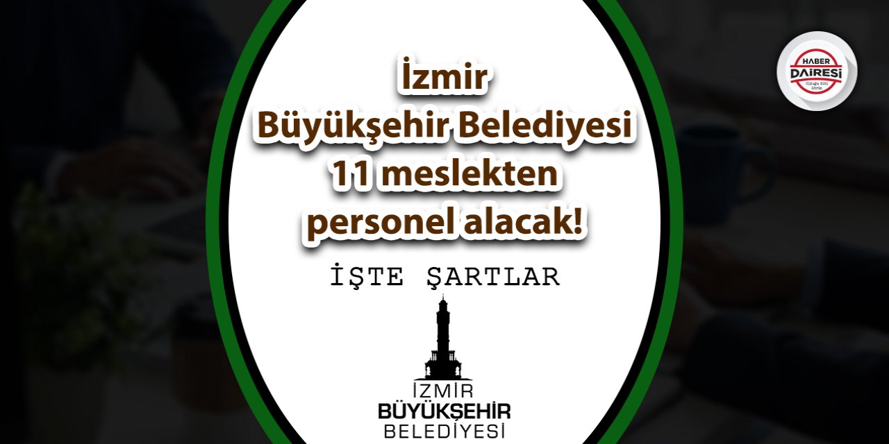 İzmir Büyükşehir 11 meslekten personel alacak! İşte şartlar