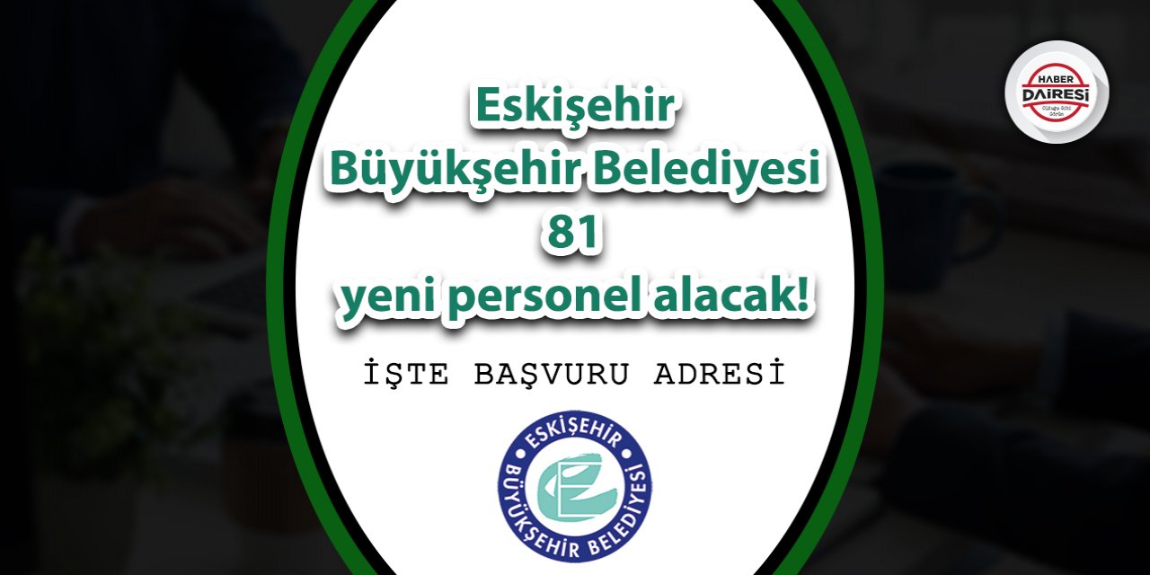 Eskişehir Büyükşehir Belediyesi 81 yeni personel alacak! Başvurular başladı
