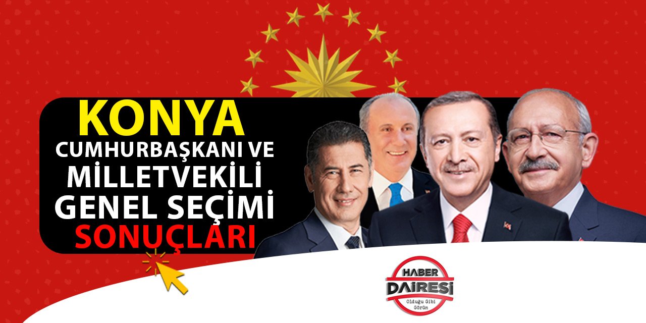 Konya 2023 Cumhurbaşkanı ve Milletvekili Seçim Sonuçları