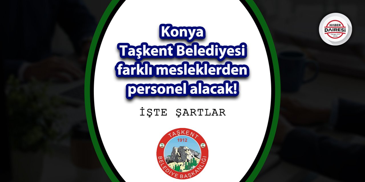 Konya Taşkent Belediyesi farklı mesleklerden personel alacak!