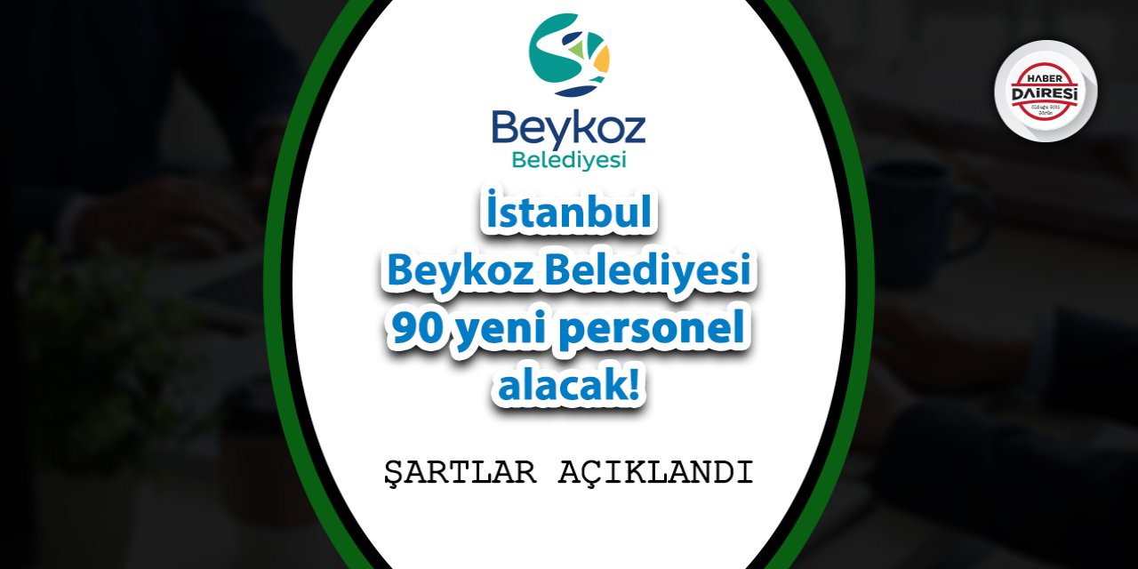 İstanbul Beykoz Belediyesi 90 yeni personel alacak! Şartlar belli oldu