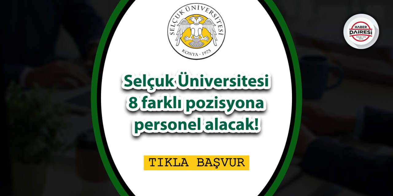 Selçuk Üniversitesi 8 farklı pozisyona personel alacak! TIKLA BAŞVUR