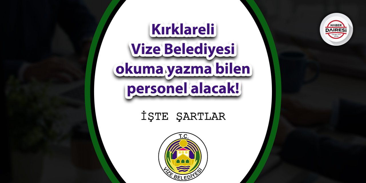 Kırklareli Vize Belediyesi okuma yazma bilen personel alacak!