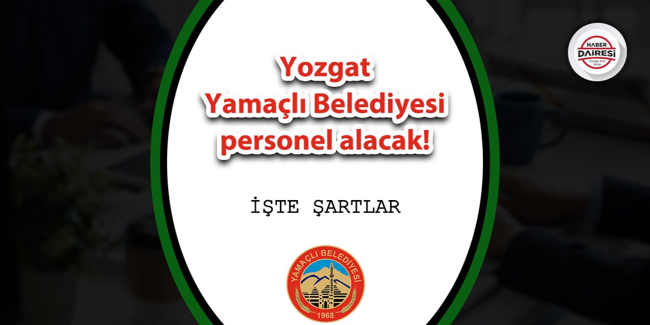 Yozgat Yamaçlı Belediyesi personel alacak! İşte şartlar