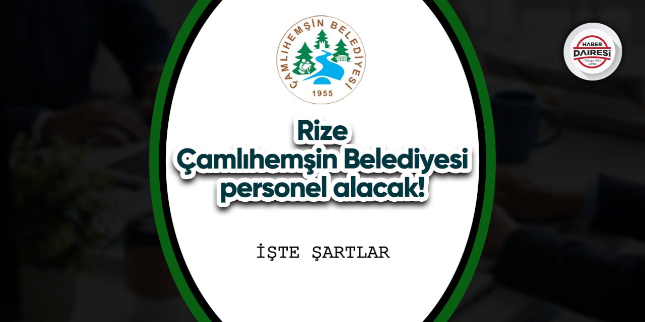 Rize Çamlıhemşin Belediyesi personel alımı 2023