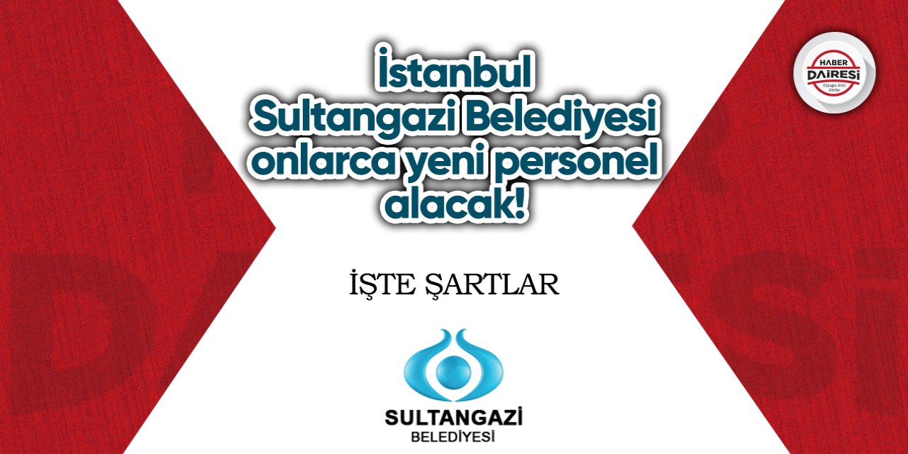 İstanbul Sultangazi Belediyesi onlarca yeni personel alacak! İşte şartlar