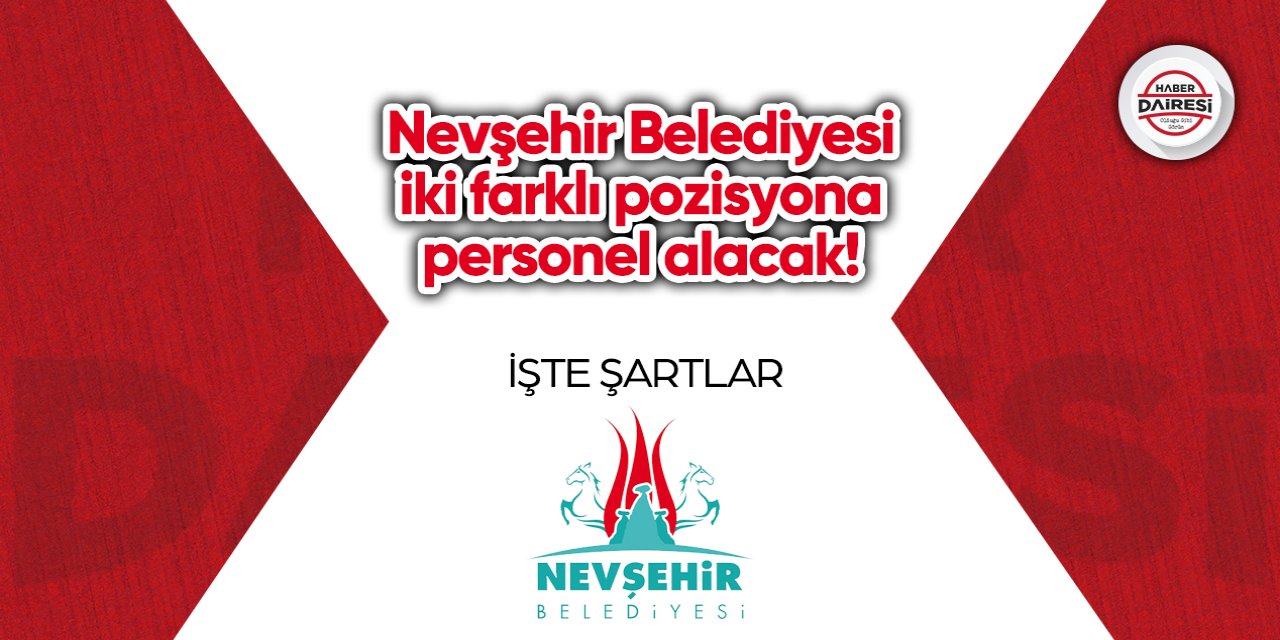 Nevşehir Belediyesi iki farklı pozisyona personel alacak! İşte şartlar