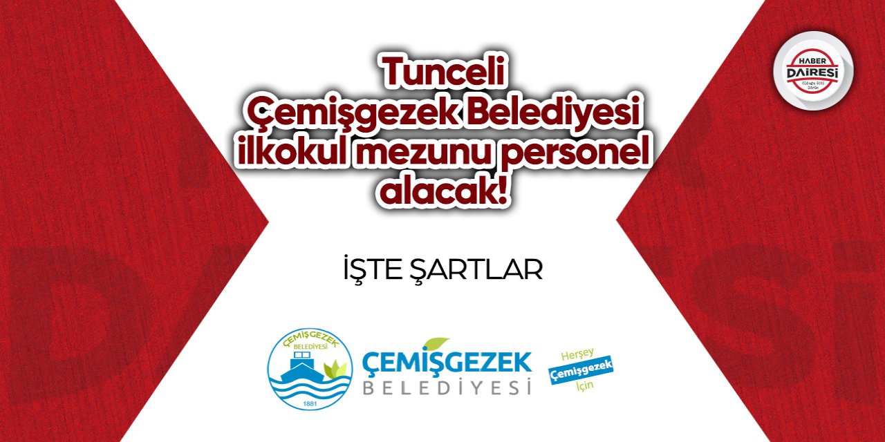 Tunceli Çemişgezek Belediyesi ilkokul mezunu personel alacak!